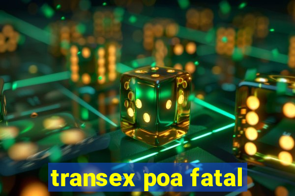 transex poa fatal